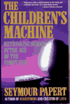 The Children's Machine: Rethinking School in the Age of the Computer by Seymour Papert